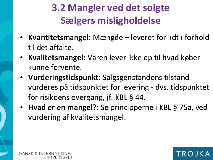 3. 2 Mangler ved det solgte Sælgers misligholdelse • Kvantitetsmangel: Mængde – leveret for