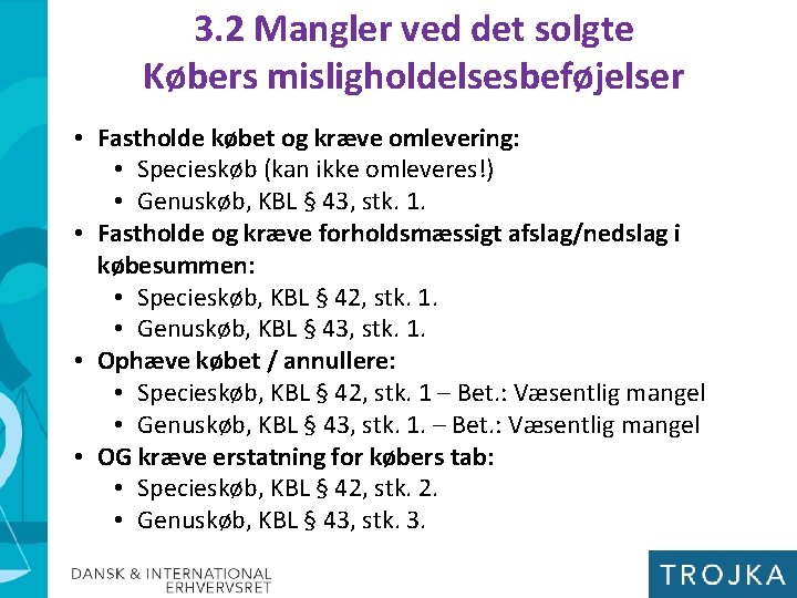 3. 2 Mangler ved det solgte Købers misligholdelsesbeføjelser • Fastholde købet og kræve omlevering: