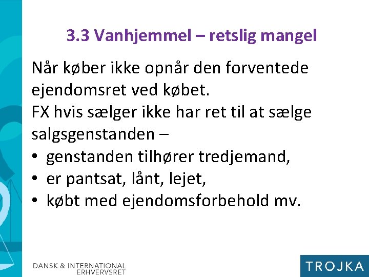 3. 3 Vanhjemmel – retslig mangel Når køber ikke opnår den forventede ejendomsret ved