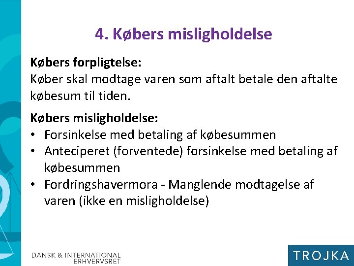 4. Købers misligholdelse Købers forpligtelse: Køber skal modtage varen som aftalt betale den aftalte