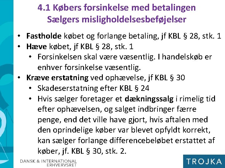 4. 1 Købers forsinkelse med betalingen Sælgers misligholdelsesbeføjelser • Fastholde købet og forlange betaling,