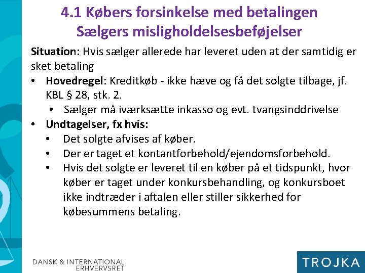 4. 1 Købers forsinkelse med betalingen Sælgers misligholdelsesbeføjelser Situation: Hvis sælger allerede har leveret