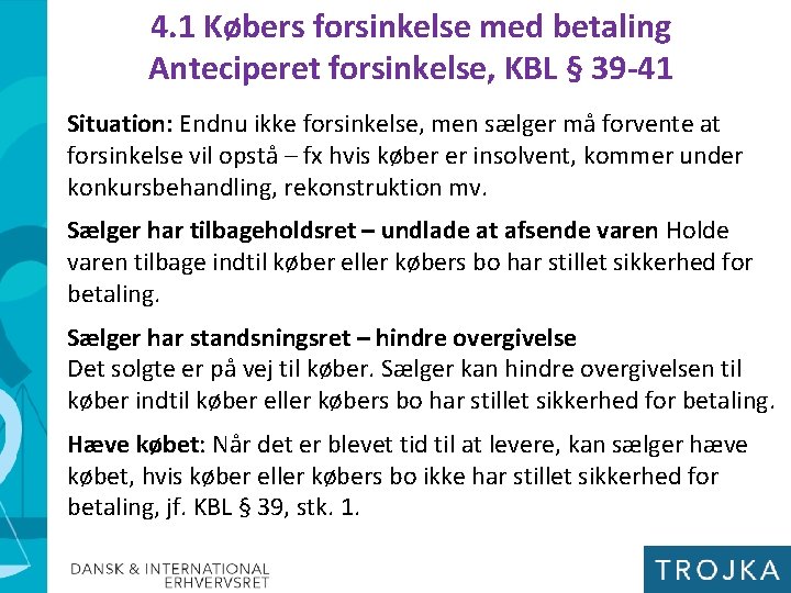 4. 1 Købers forsinkelse med betaling Anteciperet forsinkelse, KBL § 39 -41 Situation: Endnu