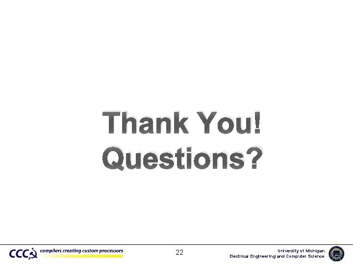 Thank You! Questions? 22 University of Michigan Electrical Engineering and Computer Science 