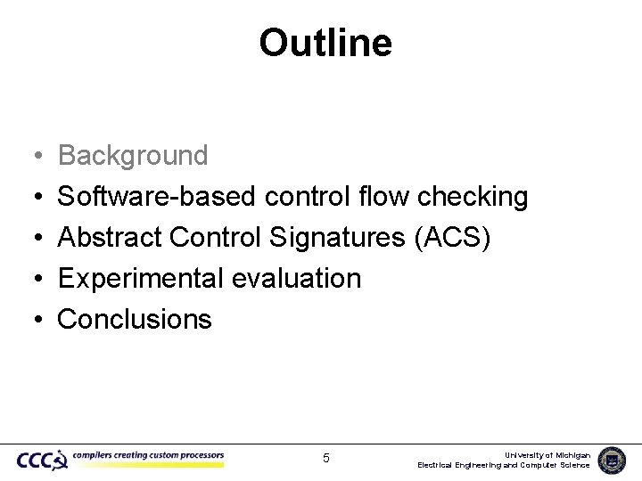 Outline • • • Background Software-based control flow checking Abstract Control Signatures (ACS) Experimental
