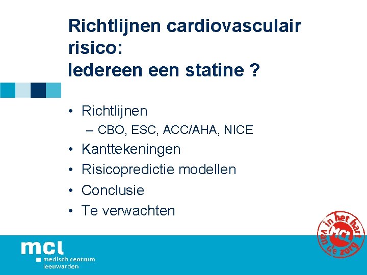 Richtlijnen cardiovasculair risico: Iedereen statine ? • Richtlijnen – CBO, ESC, ACC/AHA, NICE •