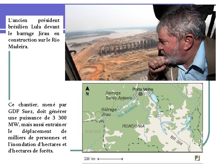 L'ancien président brésilien Lula devant le barrage Jirau en construction sur le Rio Madeira.