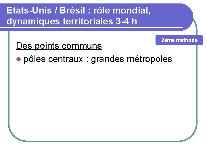 Etats-Unis / Brésil : rôle mondial, dynamiques territoriales 3 -4 h 2ème méthode Des