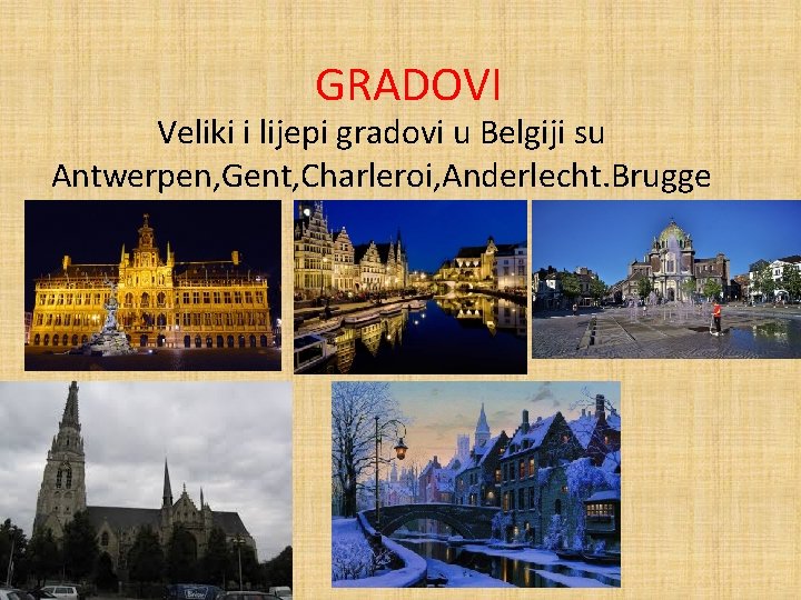 GRADOVI Veliki i lijepi gradovi u Belgiji su Antwerpen, Gent, Charleroi, Anderlecht. Brugge 