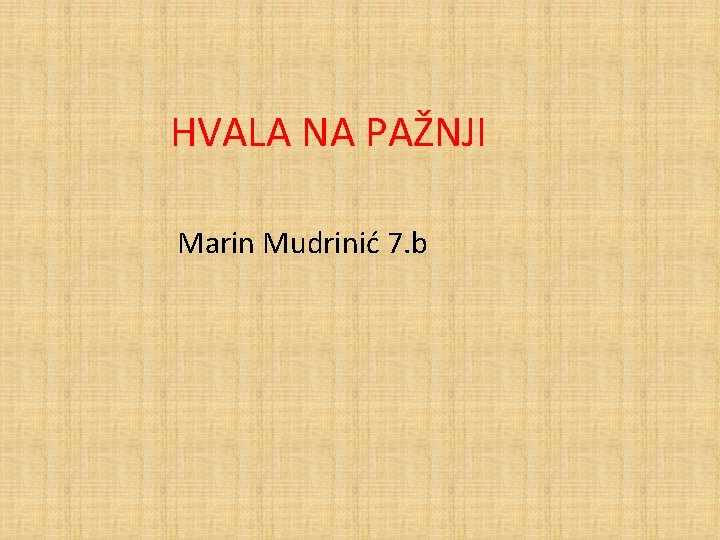 HVALA NA PAŽNJI Marin Mudrinić 7. b 