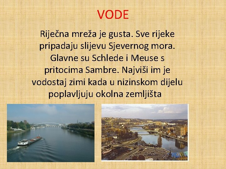 VODE Riječna mreža je gusta. Sve rijeke pripadaju slijevu Sjevernog mora. Glavne su Schlede