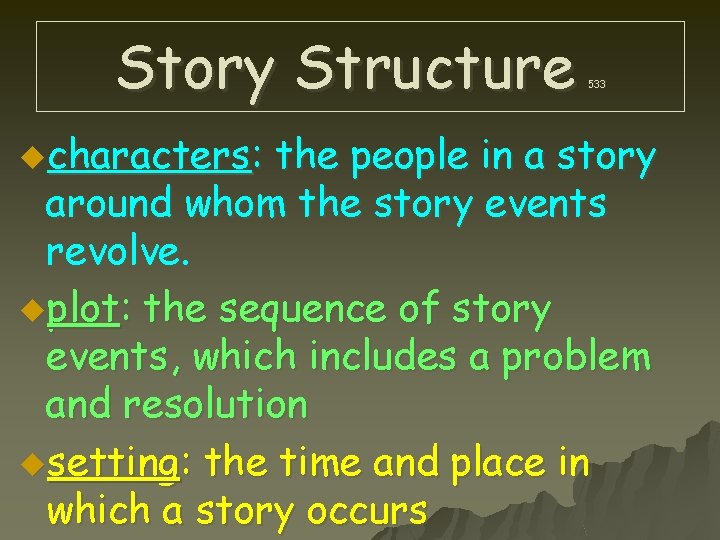 Story Structure ucharacters: 533 the people in a story around whom the story events