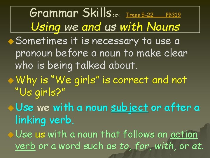 Grammar Skills Trans 5 -22 PB 319 Using we and us with Nouns 547