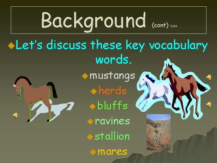Background u. Let’s (cont) 520 A discuss these key vocabulary words. u mustangs u