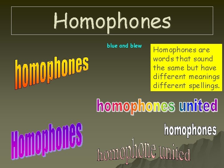 Homophones blue and blew Homophones are words that sound the same but have different