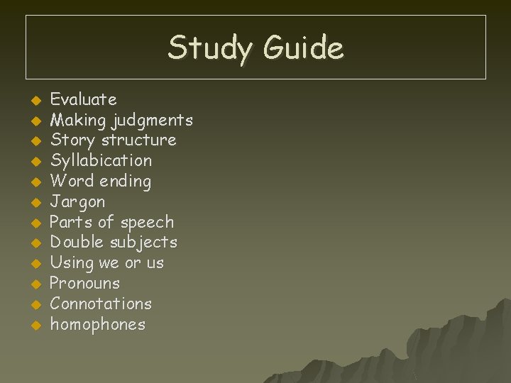 Study Guide u u u Evaluate Making judgments Story structure Syllabication Word ending Jargon