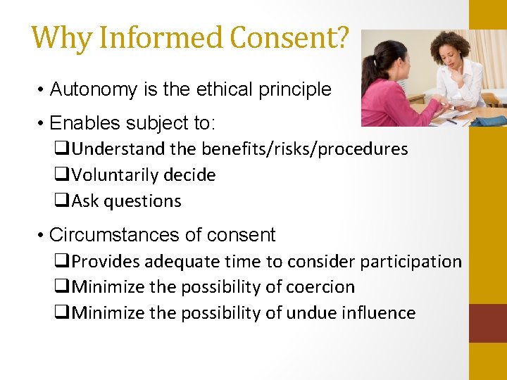 Why Informed Consent? • Autonomy is the ethical principle • Enables subject to: q.