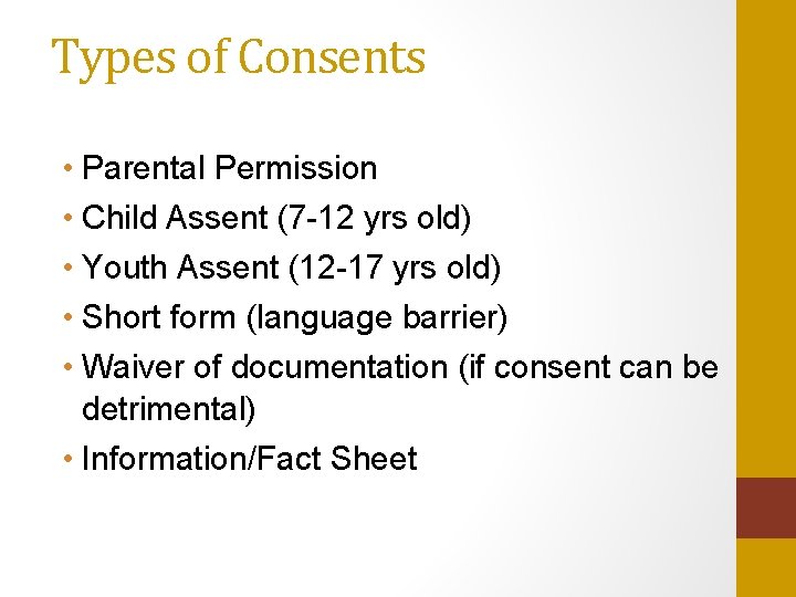 Types of Consents • Parental Permission • Child Assent (7 -12 yrs old) •