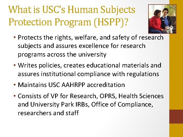 What is USC’s Human Subjects Protection Program (HSPP)? • Protects the rights, welfare, and