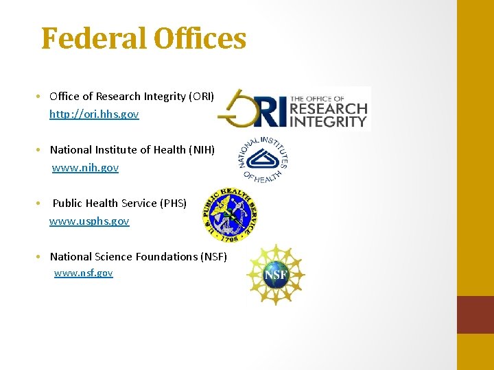Federal Offices • Office of Research Integrity (ORI) http: //ori. hhs. gov • National