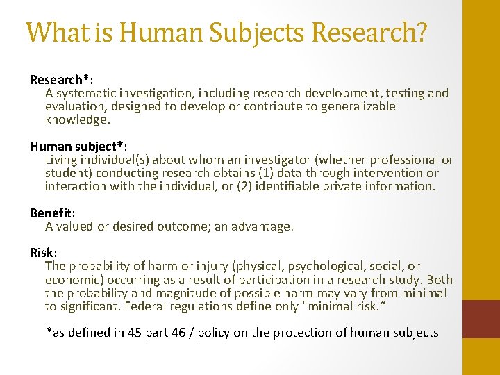 What is Human Subjects Research? Research*: A systematic investigation, including research development, testing and