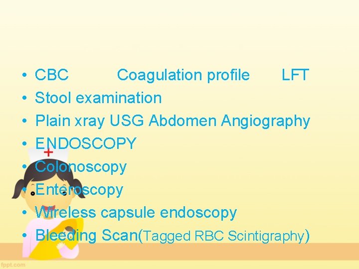  • • CBC Coagulation profile LFT Stool examination Plain xray USG Abdomen Angiography