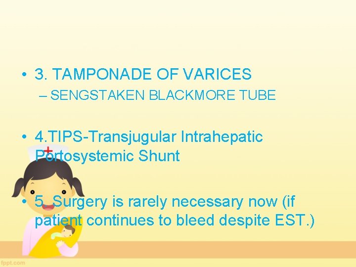  • 3. TAMPONADE OF VARICES – SENGSTAKEN BLACKMORE TUBE • 4. TIPS-Transjugular Intrahepatic