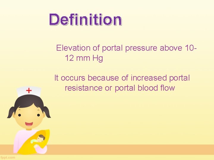 Definition Elevation of portal pressure above 1012 mm Hg It occurs because of increased