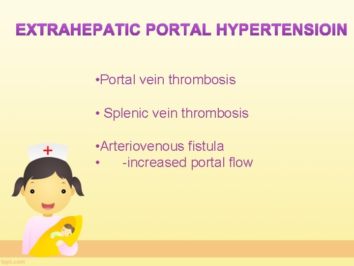 EXTRAHEPATIC PORTAL HYPERTENSIOIN • Portal vein thrombosis • Splenic vein thrombosis • Arteriovenous fistula