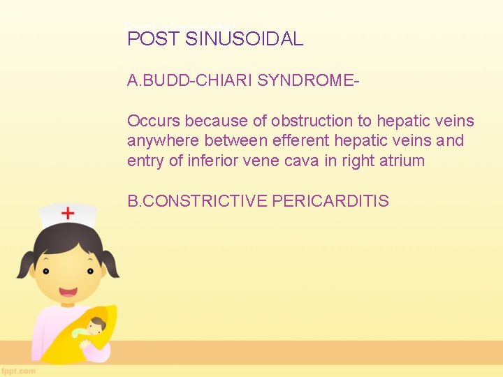 Post sinusoidal POST SINUSOIDAL A. BUDD-CHIARI SYNDROMEOccurs because of obstruction to hepatic veins anywhere