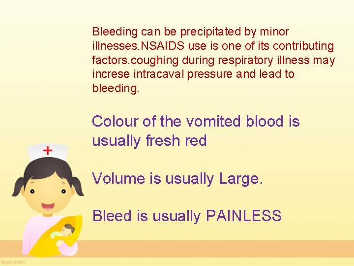 Bleeding can be precipitated by minor illnesses. NSAIDS use is one of its contributing