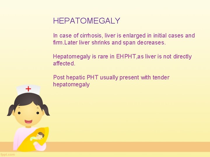 HEPATOMEGALY In case of cirrhosis, liver is enlarged in initial cases and firm. Later