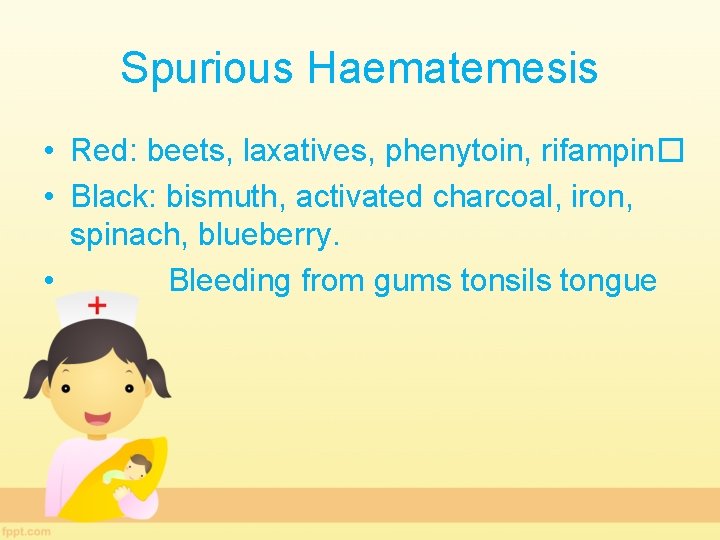 Spurious Haematemesis • Red: beets, laxatives, phenytoin, rifampin� • Black: bismuth, activated charcoal, iron,