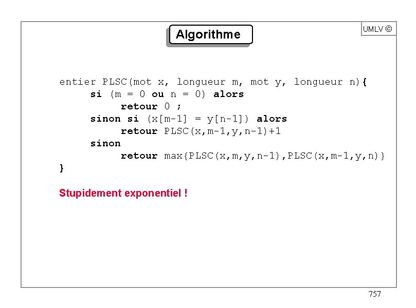 Algorithme UMLV ã entier PLSC(mot x, longueur m, mot y, longueur n){ si (m