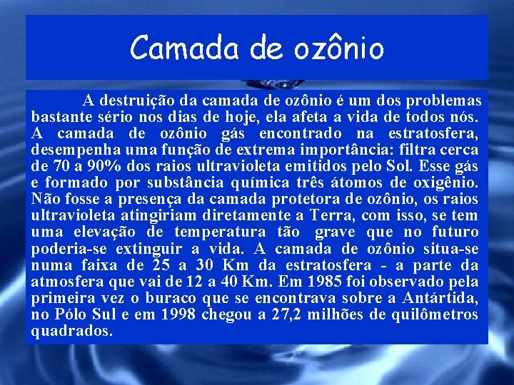 Camada de ozônio A destruição da camada de ozônio é um dos problemas bastante