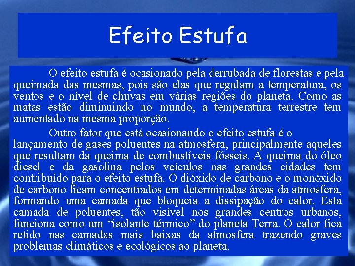 Efeito Estufa O efeito estufa é ocasionado pela derrubada de florestas e pela queimada