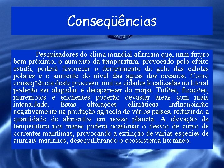 Conseqüências Pesquisadores do clima mundial afirmam que, num futuro bem próximo, o aumento da