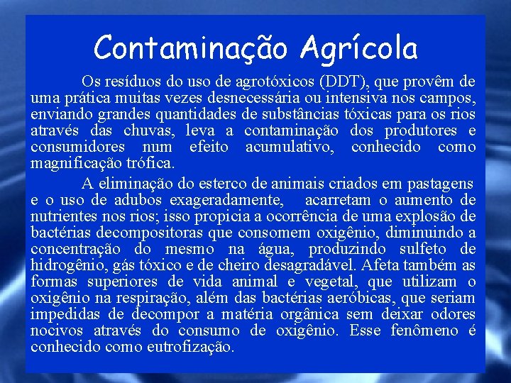 Contaminação Agrícola Os resíduos do uso de agrotóxicos (DDT), que provêm de uma prática