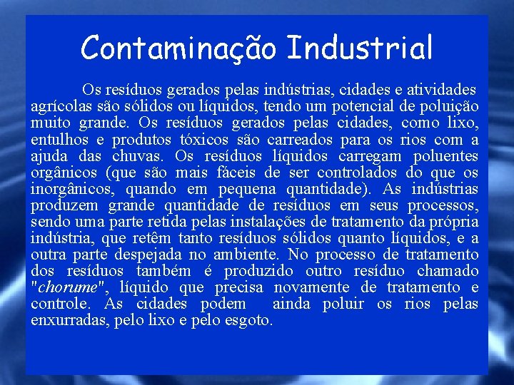 Contaminação Industrial Os resíduos gerados pelas indústrias, cidades e atividades agrícolas são sólidos ou