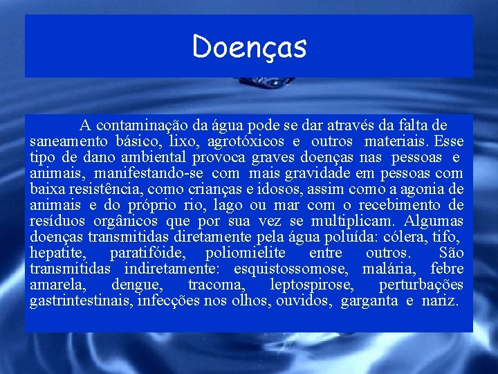 Doenças A contaminação da água pode se dar através da falta de saneamento básico,