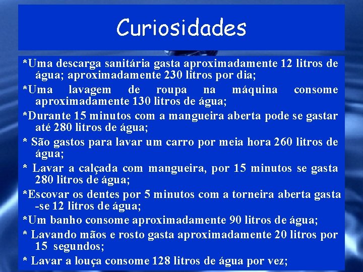 Curiosidades *Uma descarga sanitária gasta aproximadamente 12 litros de água; aproximadamente 230 litros por