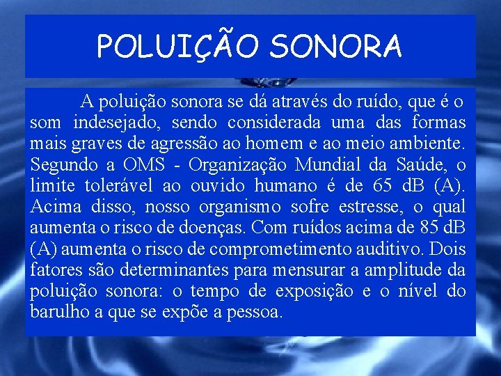 POLUIÇÃO SONORA A poluição sonora se dá através do ruído, que é o som