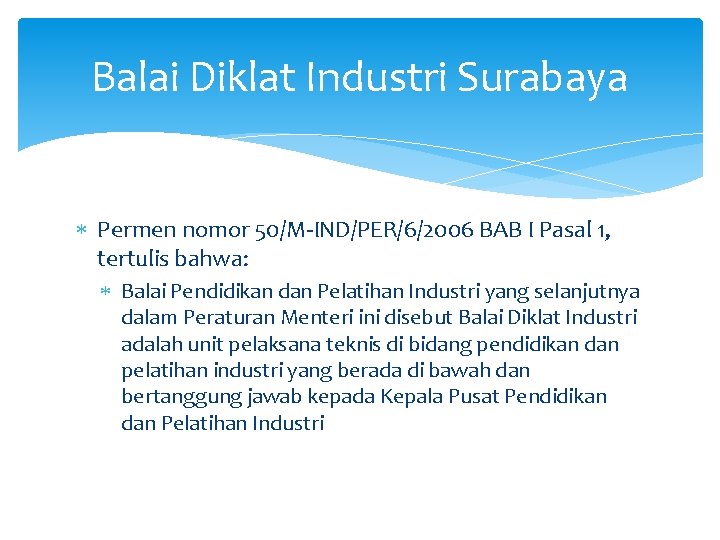 Balai Diklat Industri Surabaya Permen nomor 50/M-IND/PER/6/2006 BAB I Pasal 1, tertulis bahwa: Balai