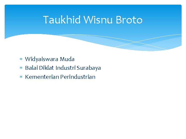 Taukhid Wisnu Broto Widyaiswara Muda Balai Diklat Industri Surabaya Kementerian Perindustrian 
