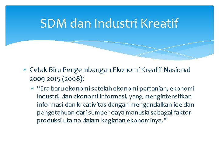 SDM dan Industri Kreatif Cetak Biru Pengembangan Ekonomi Kreatif Nasional 2009 -2015 (2008): “Era