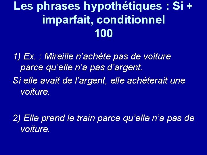 Les phrases hypothétiques : Si + imparfait, conditionnel 100 1) Ex. : Mireille n’achète