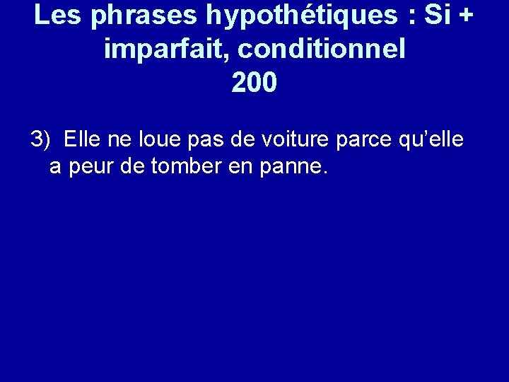 Les phrases hypothétiques : Si + imparfait, conditionnel 200 3) Elle ne loue pas