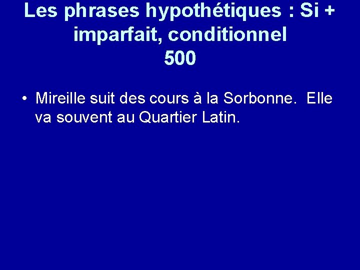 Les phrases hypothétiques : Si + imparfait, conditionnel 500 • Mireille suit des cours