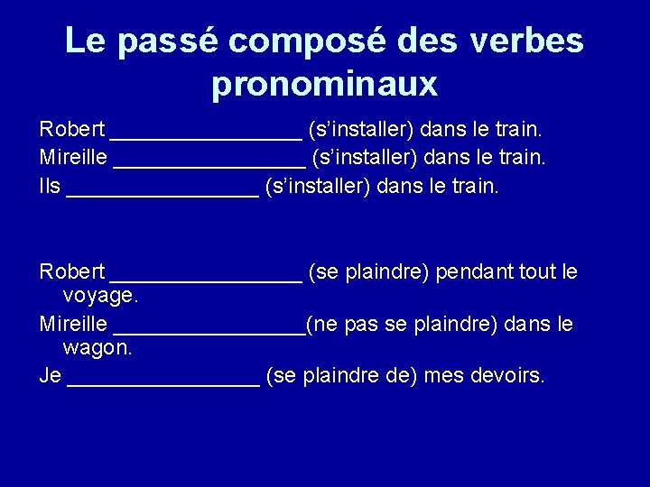 Le passé composé des verbes pronominaux Robert ________ (s’installer) dans le train. Mireille ________