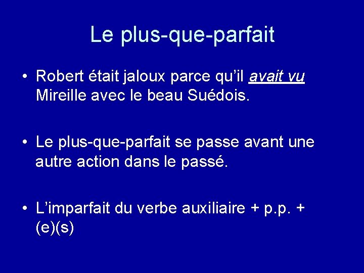 Le plus-que-parfait • Robert était jaloux parce qu’il avait vu Mireille avec le beau